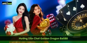huong dan choi golden dragon ball88